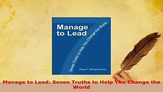 PDF  Manage to Lead Seven Truths to Help You Change the World PDF Full Ebook