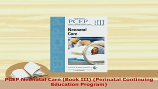 Download  PCEP Neonatal Care Book III Perinatal Continuing Education Program Read Online
