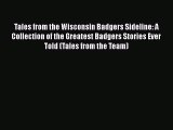 Download Tales from the Wisconsin Badgers Sideline: A Collection of the Greatest Badgers Stories