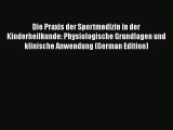 PDF Die Praxis der Sportmedizin in der Kinderheilkunde: Physiologische Grundlagen und klinische