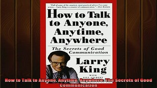 READ book  How to Talk to Anyone Anytime Anywhere The Secrets of Good Communication Full EBook