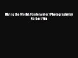 PDF Diving the World: (Underwater) Photography by Norbert Wu Free Books