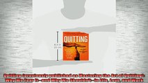 FREE EBOOK ONLINE  Quitting previously published as Mastering the Art of Quitting Why We Fear Itand Why Full EBook