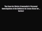 Book The Case for Christ: A Journalist's Personal Investigation of the Evidence for Jesus (Case