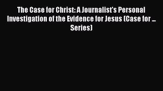 Book The Case for Christ: A Journalist's Personal Investigation of the Evidence for Jesus (Case