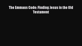 Download The Emmaus Code: Finding Jesus in the Old Testament Read Online
