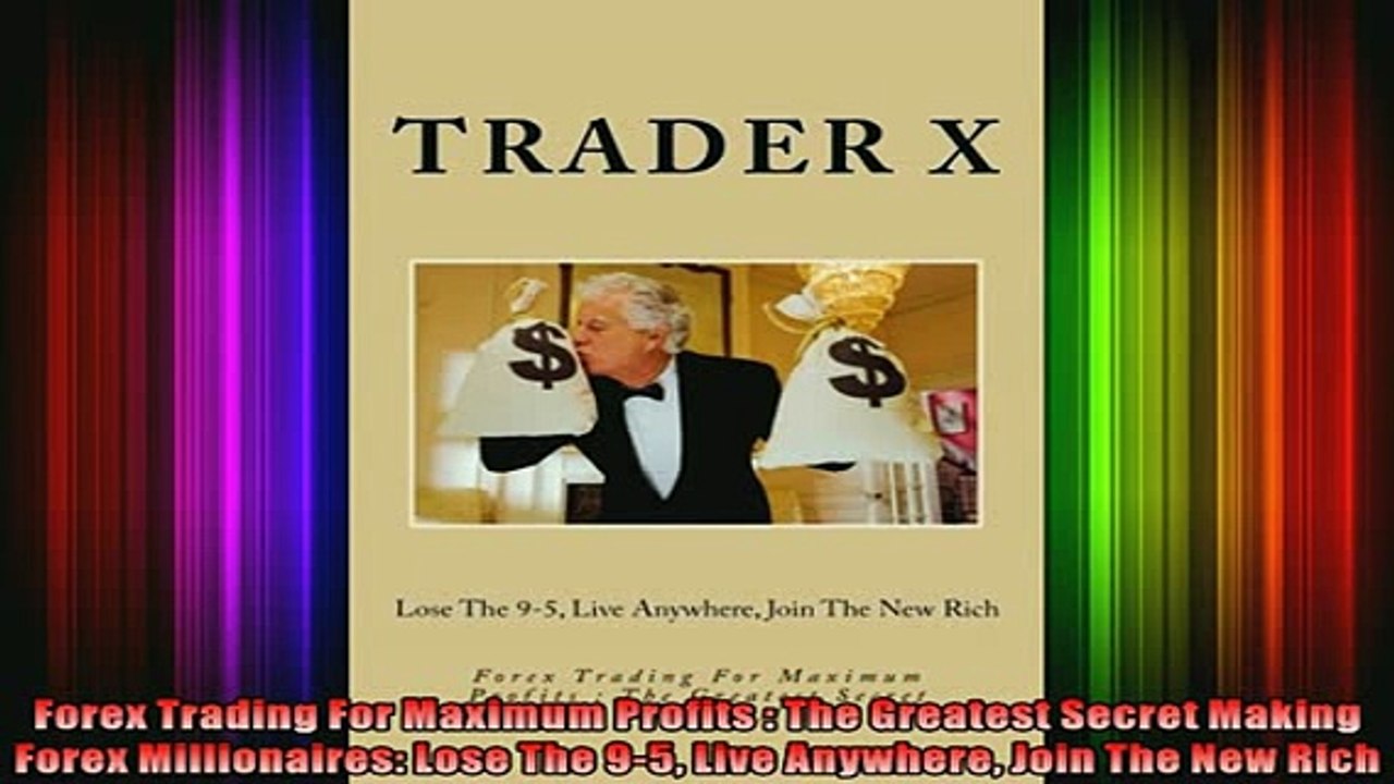 FREE DOWNLOAD  Forex Trading For Maximum Profits  The Greatest Secret Making Forex Millionaires Lose  FREE BOOOK ONLINE