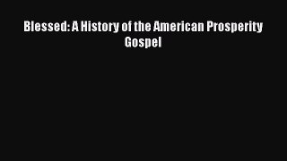 Book Blessed: A History of the American Prosperity Gospel Read Online