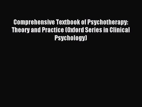 Read Comprehensive Textbook of Psychotherapy: Theory and Practice (Oxford Series in Clinical