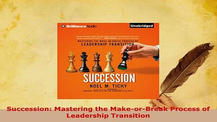 Download  Succession Mastering the MakeorBreak Process of Leadership Transition Read Online