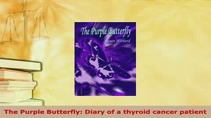 Download  The Purple Butterfly Diary of a thyroid cancer patient Download Full Ebook