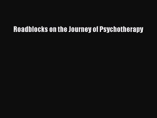 Read Roadblocks on the Journey of Psychotherapy Ebook Free
