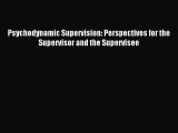 Download Psychodynamic Supervision: Perspectives for the Supervisor and the Supervisee PDF