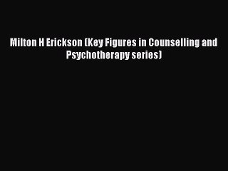 Read Milton H Erickson (Key Figures in Counselling and Psychotherapy series) Ebook Free
