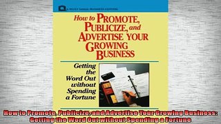 FREE DOWNLOAD  How to Promote Publicize and Advertise Your Growing Business Getting the Word Out without  FREE BOOOK ONLINE