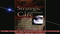 READ book  Strategic Customer Care An Evolutionary Approach to Increasing Customer Value and  FREE BOOOK ONLINE