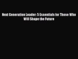 Ebook Next Generation Leader: 5 Essentials for Those Who Will Shape the Future Read Full Ebook