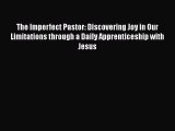Ebook The Imperfect Pastor: Discovering Joy in Our Limitations through a Daily Apprenticeship