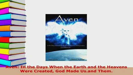 Download  Aven In the Days When the Earth and the Heavens Were Created God Made Usand Them  EBook