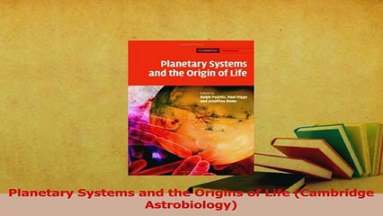 Read  Planetary Systems and the Origins of Life Cambridge Astrobiology Ebook Free