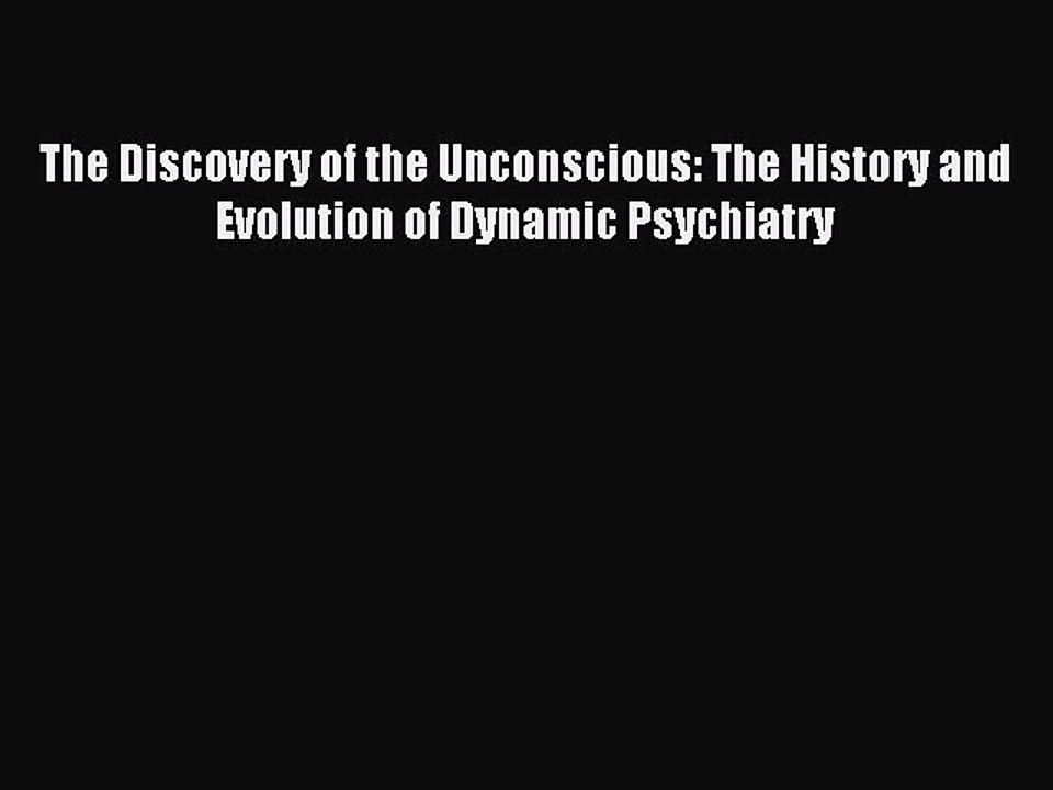 Read The Discovery of the Unconscious: The History and Evolution of Dynamic Psychiatry Ebook