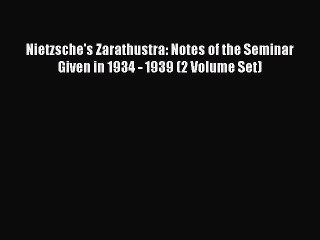 Read Nietzsche's Zarathustra: Notes of the Seminar Given in 1934 - 1939 (2 Volume Set) Ebook