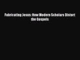 Ebook Fabricating Jesus: How Modern Scholars Distort the Gospels Read Full Ebook
