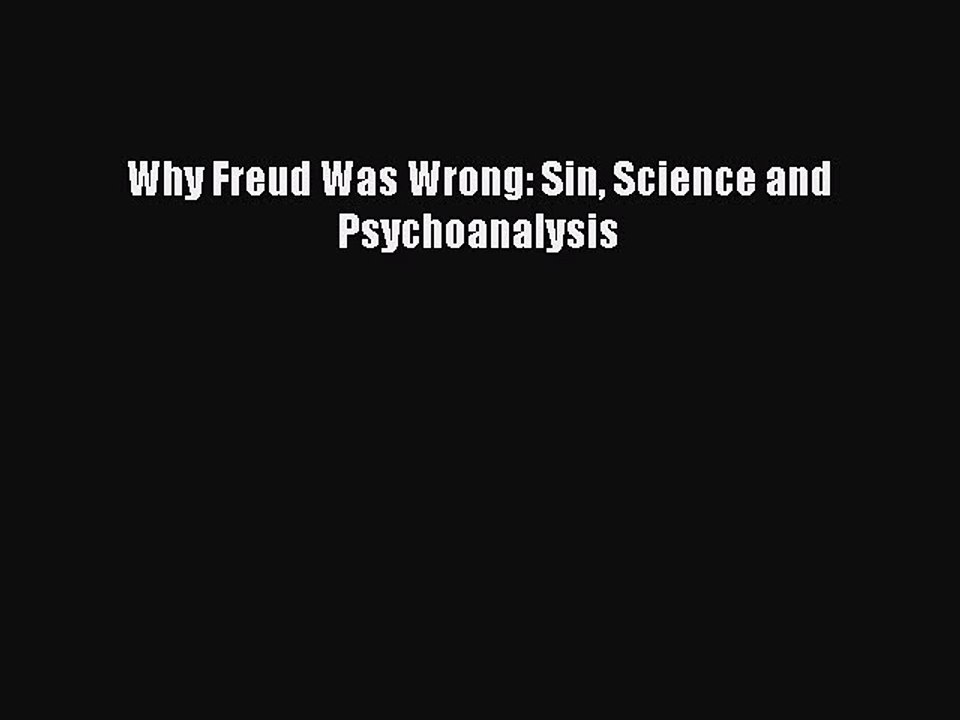 Read Why Freud Was Wrong: Sin Science and Psychoanalysis Ebook Free