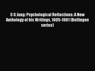 Download C G Jung: Psychological Reflections: A New Anthology of his Writings 1905-1961 (Bollingen