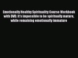 Ebook Emotionally Healthy Spirituality Course Workbook with DVD: It's impossible to be spiritually