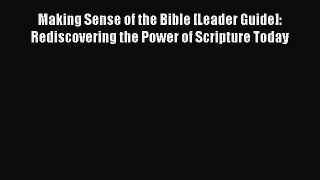 Ebook Making Sense of the Bible [Leader Guide]: Rediscovering the Power of Scripture Today