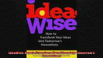 FREE DOWNLOAD  IdeaWise How to Transform Your Ideas into Tomorrows Innovations  DOWNLOAD ONLINE