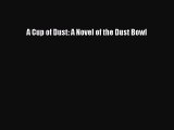 Book A Cup of Dust: A Novel of the Dust Bowl Full Ebook