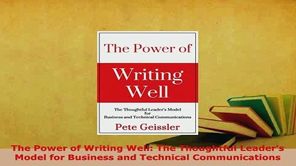 PDF  The Power of Writing Well The Thoughtful Leaders Model for Business and Technical PDF Full Ebook