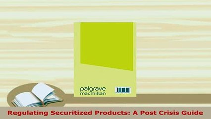 PDF  Regulating Securitized Products A Post Crisis Guide PDF Online