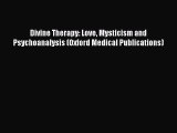 Read Divine Therapy: Love Mysticism and Psychoanalysis (Oxford Medical Publications) Ebook