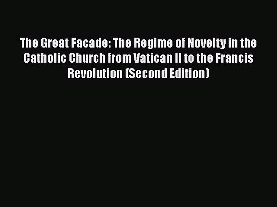 Book The Great Facade: The Regime of Novelty in the Catholic Church from Vatican II to the