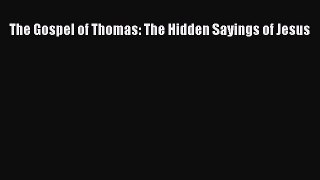 Book The Gospel of Thomas: The Hidden Sayings of Jesus Read Online