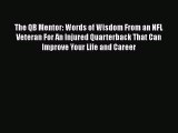 Download The QB Mentor: Words of Wisdom From an NFL Veteran For An Injured Quarterback That