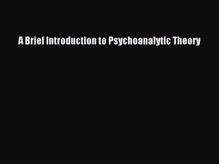 Download A Brief Introduction to Psychoanalytic Theory PDF Online