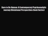 Read Dare to Be Human: A Contemporary Psychoanalytic Journey (Relational Perspectives Book