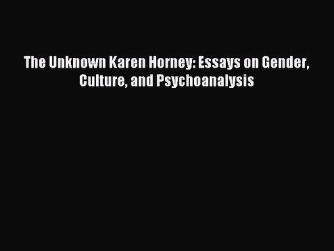 Download The Unknown Karen Horney: Essays on Gender Culture and Psychoanalysis PDF Online