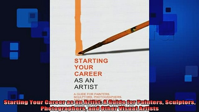 READ book Starting Your Career as an Artist A Guide for Painters Sculptors Photographers and Other Online Free