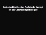 Read Projective Identification: The Fate of a Concept (The New Library of Psychoanalysis) Ebook