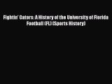 Download Fightin' Gators: A History of the University of Florida Football (FL) (Sports History)