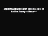 PDF A Modern Archives Reader: Basic Readings on Archival Theory and Practice Free Books
