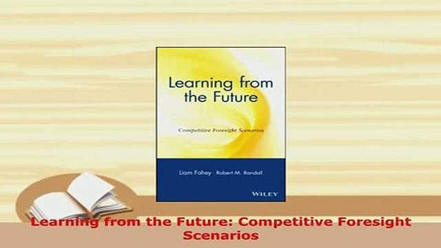 PDF Learning from the Future Competitive Foresight Scenarios Read Online
