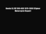 [Read Book] Honda XL/XR 500-600 1979-1990 (Clymer Motorcycle Repair)  Read Online