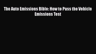 [Read Book] The Auto Emissions Bible: How to Pass the Vehicle Emissions Test  EBook