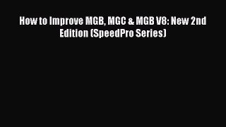[Read Book] How to Improve MGB MGC & MGB V8: New 2nd Edition (SpeedPro Series)  Read Online